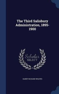 Cover image for The Third Salisbury Administration, 1895-1900