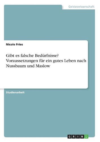 Cover image for Gibt es falsche Beduerfnisse? Voraussetzungen fuer ein gutes Leben nach Nussbaum und Maslow