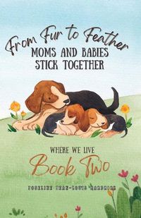 Cover image for From Fur to Feather- Moms and Babies Stick Together