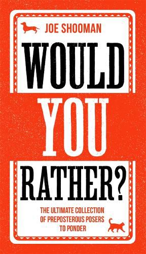 Cover image for Would You Rather?: The Perfect Family Game Book For Kids (6-12) and Grown-Up Kids Alike! Filled With Hilarious Choices, Mind-Blowing Situations and Ridiculous Challenges