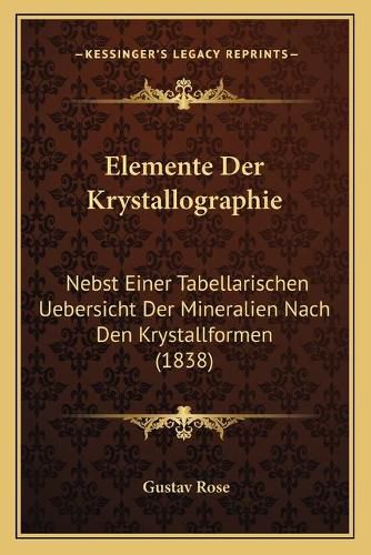 Elemente Der Krystallographie: Nebst Einer Tabellarischen Uebersicht Der Mineralien Nach Den Krystallformen (1838)