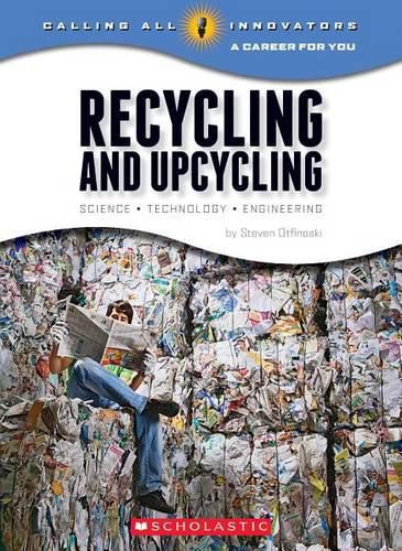 Cover image for Recycling and Upcycling: Science, Technology, Engineering (Calling All Innovators: A Career for You) (Library Edition)