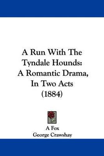 Cover image for A Run with the Tyndale Hounds: A Romantic Drama, in Two Acts (1884)