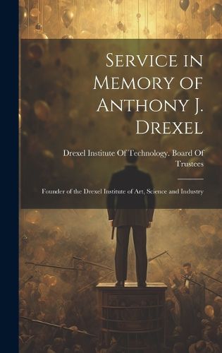 Cover image for Service in Memory of Anthony J. Drexel