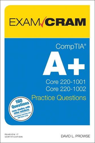 CompTIA A+ Practice Questions Exam Cram Core 1 (220-1001) and Core 2 (220-1002)