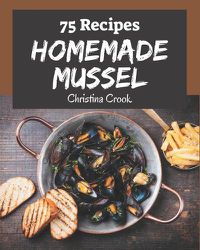 Cover image for 75 Homemade Mussel Recipes