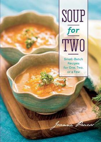 Cover image for Soup for Two: Small-Batch Recipes for One, Two or a Few