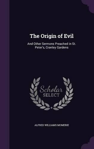 The Origin of Evil: And Other Sermons Preached in St. Peter's, Cranley Gardens