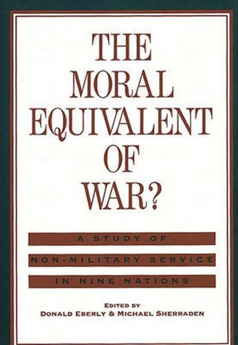 Cover image for The Moral Equivalent of War?: A Study of Non-Military Service in Nine Nations