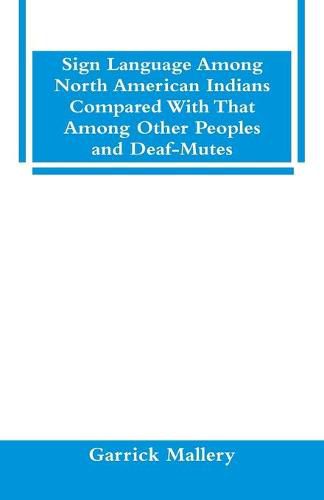 Cover image for Sign Language Among North American Indians Compared With That Among Other Peoples And Deaf-Mutes