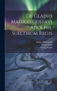 Cover image for De Gladio Magico Gustavi Adolphi, Suecorum Regis