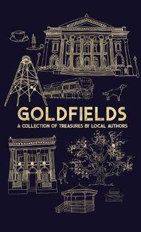 Cover image for Goldfields: A Collection Of Treasures By Local Authors