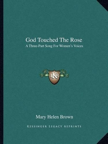 Cover image for God Touched the Rose: A Three-Part Song for Women's Voices