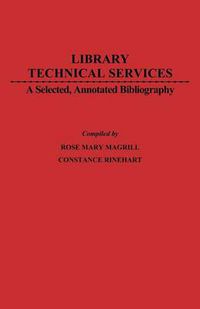 Cover image for Library Technical Services: A Selected, Annotated Bibliography