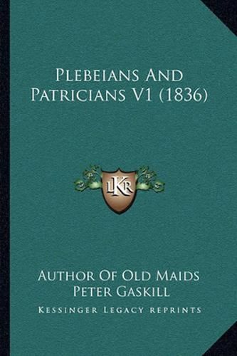 Cover image for Plebeians and Patricians V1 (1836)