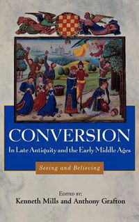 Cover image for Conversion in Late Antiquity and the Early Middle Ages: Seeing and Believing