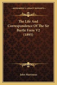 Cover image for The Life and Correspondence of the Sir Bartle Frere V2 (1895)