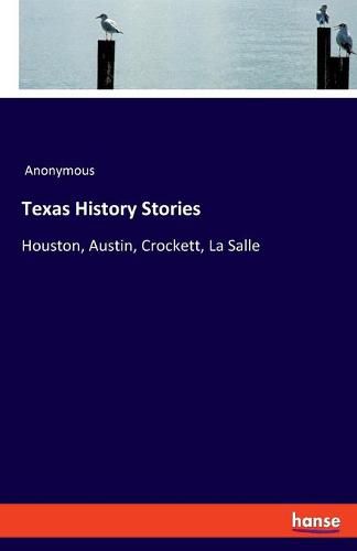 Cover image for Texas History Stories: Houston, Austin, Crockett, La Salle