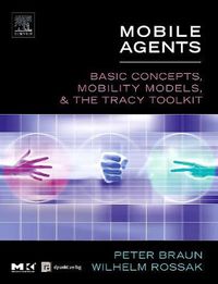 Cover image for Mobile Agents: Basic Concepts, Mobility Models, and the Tracy Toolkit