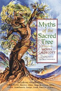 Cover image for Myths of the Sacred Tree: Journey Through the Lore and Legend of Trees