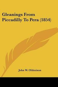 Cover image for Gleanings from Piccadilly to Pera (1854)