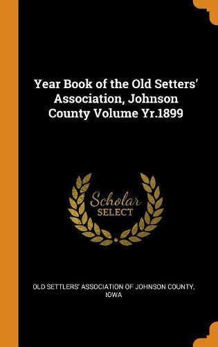 Cover image for Year Book of the Old Setters' Association, Johnson County Volume Yr.1899