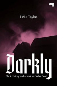 Cover image for Darkly: Black History and America's Gothic Soul