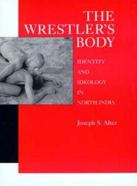 Cover image for The Wrestler's Body: Identity and Ideology in North India