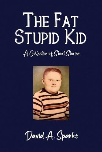 Cover image for The Fat Stupid Kid: A Collection of Short Stories