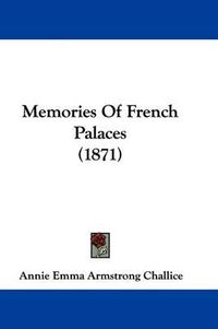 Cover image for Memories Of French Palaces (1871)