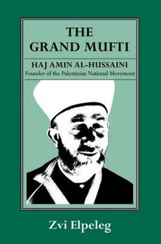 Cover image for The Grand Mufti: Haj Amin al-Hussaini, Founder of the Palestinian National Movement