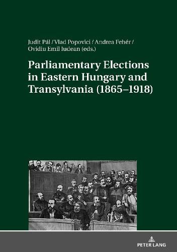 Cover image for Parliamentary Elections in Eastern Hungary and Transylvania (1865-1918)