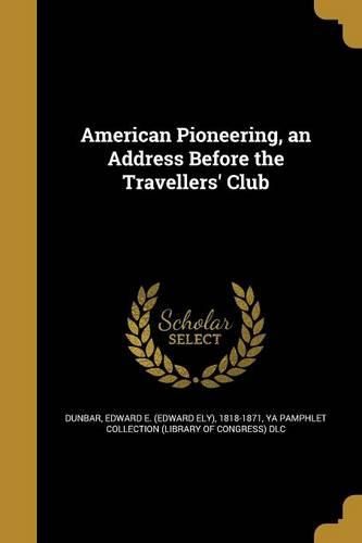 Cover image for American Pioneering, an Address Before the Travellers' Club