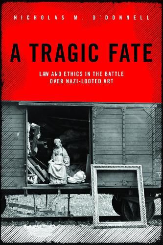 Cover image for A Tragic Fate: Law and Ethics in the Battle Over Nazi-Looted Art