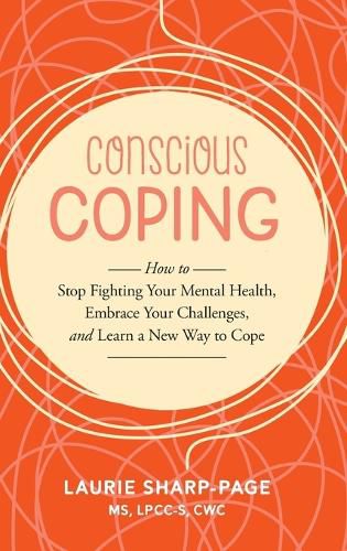 Cover image for Conscious Coping: How to stop fighting your mental health, embrace your challenges, and learn a new way to cope