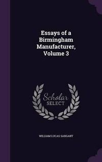 Cover image for Essays of a Birmingham Manufacturer, Volume 3