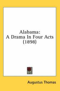 Cover image for Alabama: A Drama in Four Acts (1898)