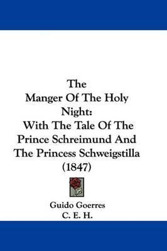 Cover image for The Manger of the Holy Night: With the Tale of the Prince Schreimund and the Princess Schweigstilla (1847)