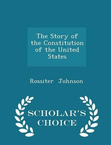 Cover image for The Story of the Constitution of the United States - Scholar's Choice Edition