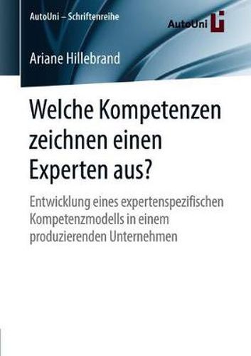 Cover image for Welche Kompetenzen zeichnen einen Experten aus?: Entwicklung eines expertenspezifischen Kompetenzmodells in einem produzierenden Unternehmen