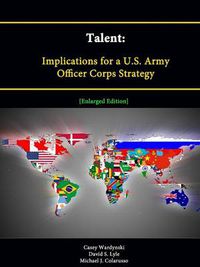 Cover image for Talent: Implications for a U.S. Army Officer Corps Strategy [Enlarged Edition]