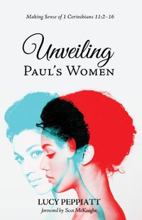 Cover image for Unveiling Paul's Women: Making Sense of 1 Corinthians 11:2-16