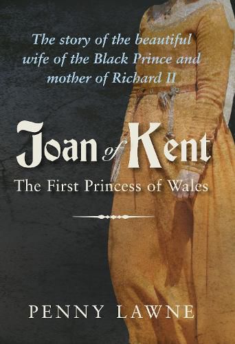 Cover image for Joan of Kent: The First Princess of Wales