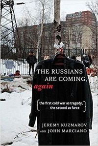 Cover image for Russians Are Coming, Again: The First Cold War as Tragedy, the Second as Farce