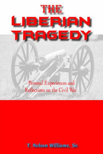 Cover image for The Liberian Tragedy: Personal Experiences and Reflections on the Civil War