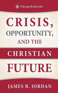 Cover image for Crisis, Opportunity, and the Christian Future