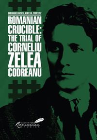 Cover image for Romanian Crucible: The Trial of Corneliu Zelea Codreanu