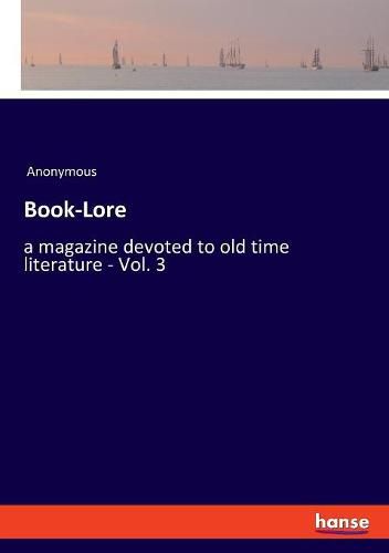 Cover image for Book-Lore: a magazine devoted to old time literature - Vol. 3