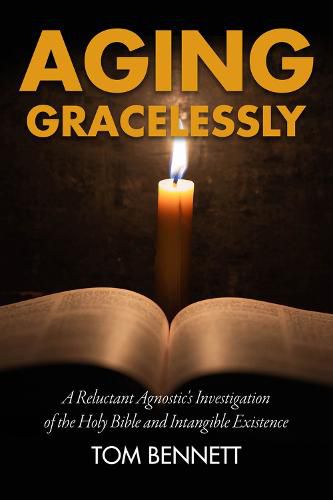 Cover image for Aging Gracelessly: A Reluctant Agnostic's Reading of the Holy Bible