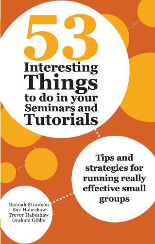 53 Interesting Things to do in your Seminars and Tutorials: Tips and strategies for running really effective small groups